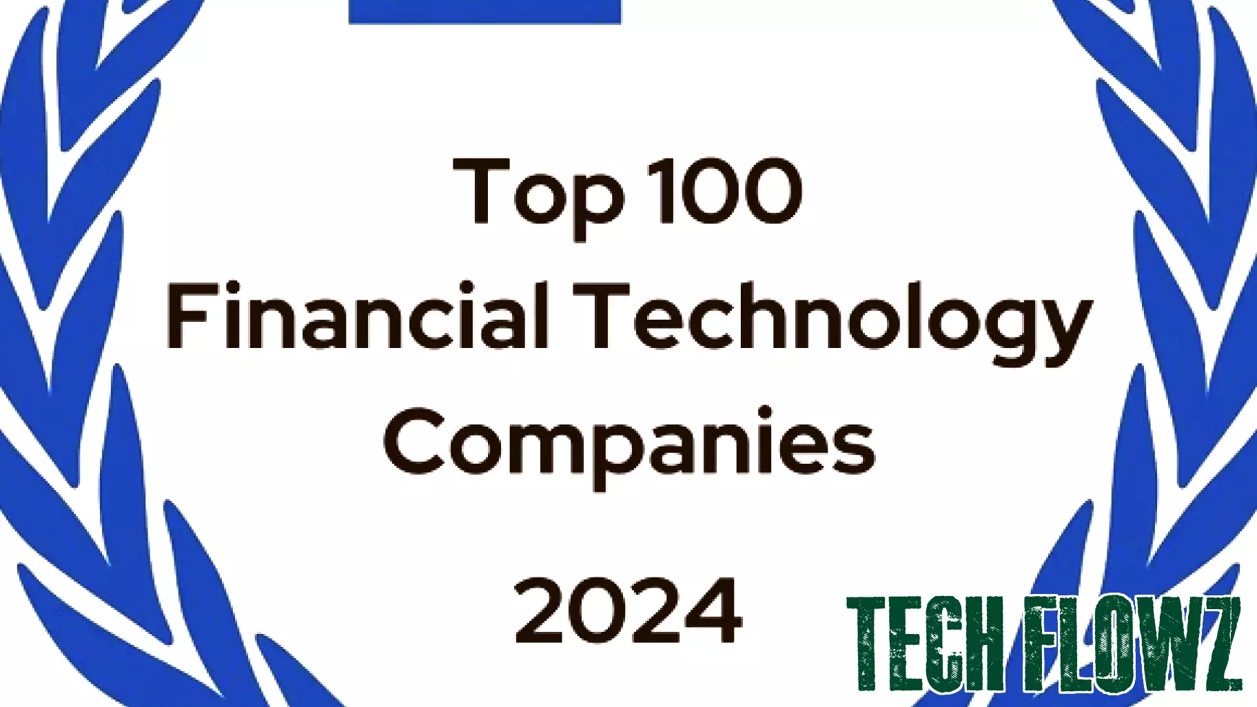 Top 100 Financial Technology Companies for 2024 Revealed